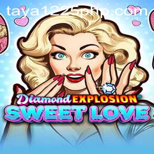 Experience the Thrills of DiamondExplosionSweetLove: An Immersive Gaming Adventure with TAYA1225 PHP